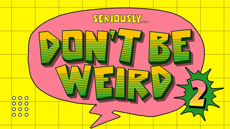 Don't Be Weird: Volume 2